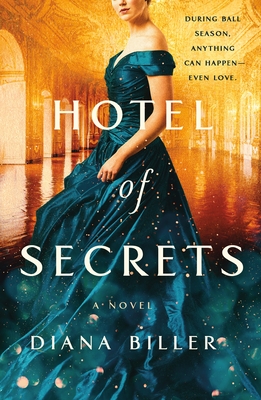 Cover for Diana Biller's Hotel of Secrets. a white woman in a dark teal blue ball gown against a hazy amber ballroom. the tagline in the upper left corner reads, "During ball season anything can happen - even love."