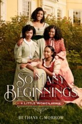 Cover of So Many Beginnings: A Little Women Remix by Bethany C. Morrow