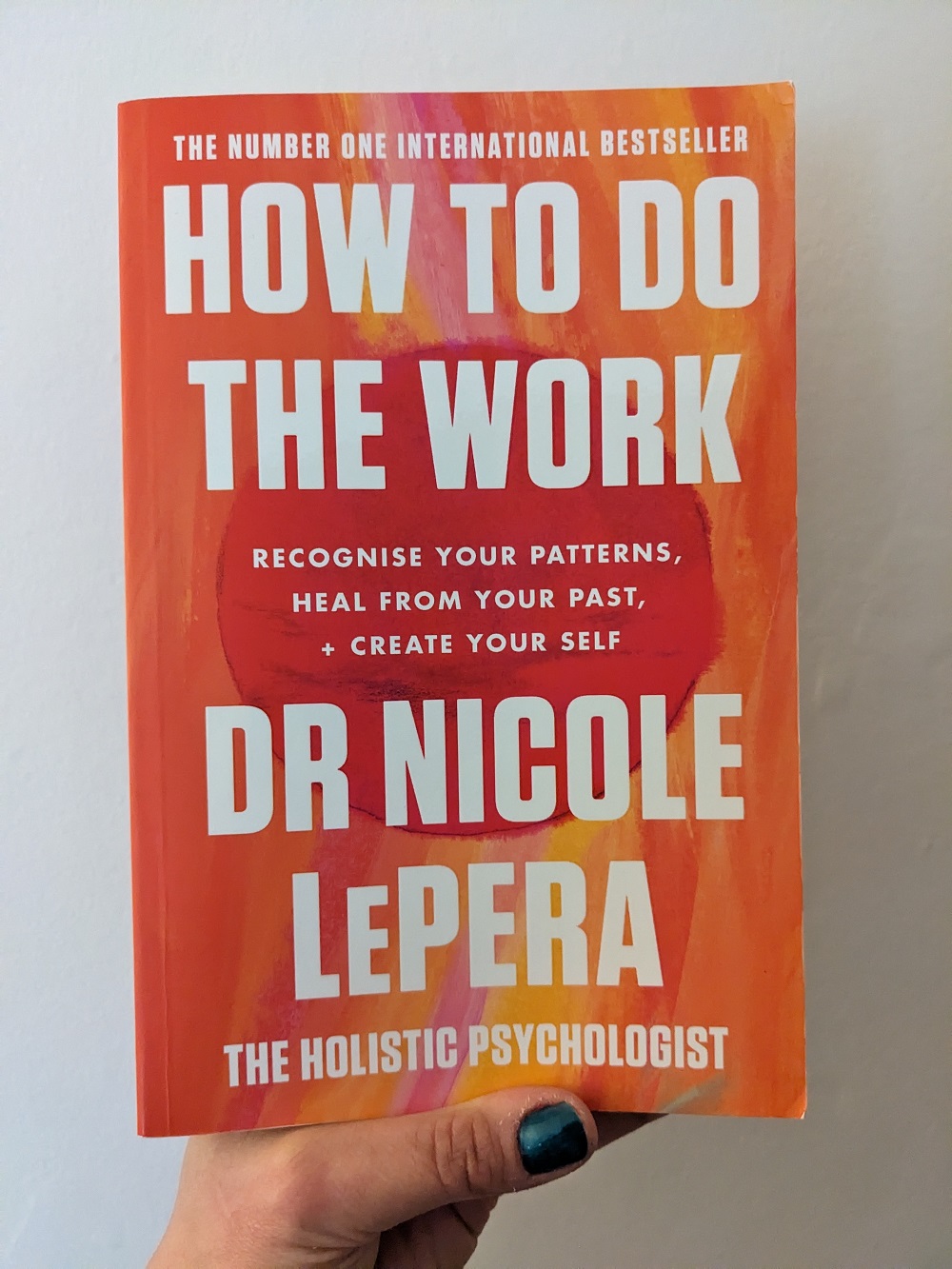How to Do The Work: Reconise Your Patters, Heal from you Past, and Create Your Self by Dr Nicole ...