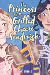 Cover for the book The Princess and the Grilled Cheese Sandwich by Deya Muniz