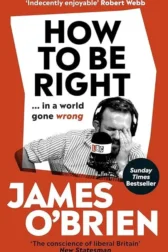 Front cover of How to Be Right in a world gone wrong by James O'Brien