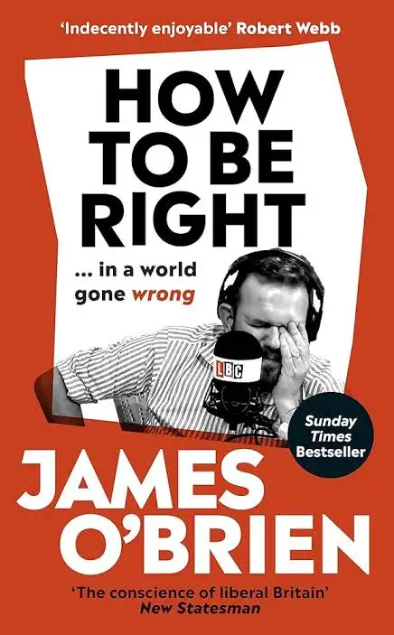 Front cover of How to Be Right in a world gone wrong by James O'Brien 