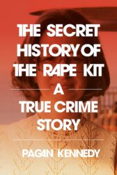 cover of the secret history of the rape kit featuring a photo of Marty Goddard