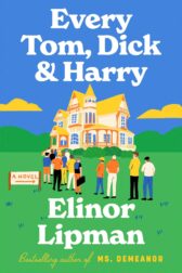 book cover for "every Tom Dick & Harry" by Elinor Lipman -- posterized art of men lining up outside a multistory mansion