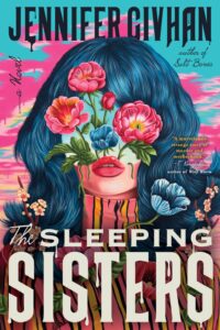 Cover of the Sleeping Sisters by Jennifer Givhan. It shows a surrealist portrait of a woman with flowers against a landscape in place of an upper face